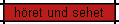 h�ret und sehet
